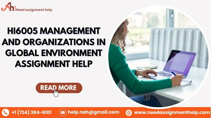 HI6005 Management and Organizations in a Global Environment Assignment Help